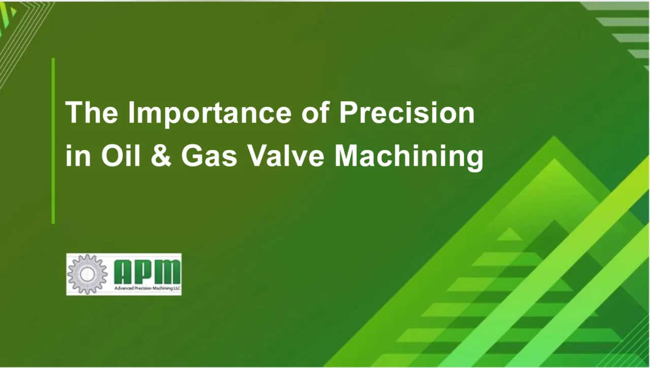 The-Importance-of-Precision-in-Oil-Gas-Valve-Machining-1280x724.webp